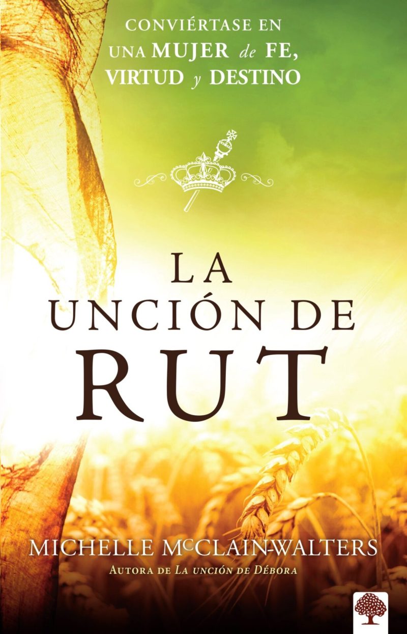 La unción de Rut: Conviértete en una mujer de fe, virtud y destino