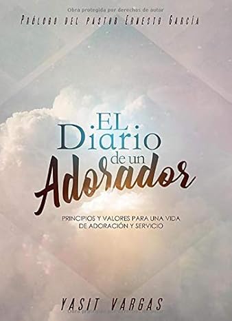 El Diario De Un Adorador: Principios Y Valores Para Una Vida De Adoración Y Servicio