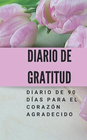 Diario de Gratitud: Diario de 90 días para el corazón agradecido