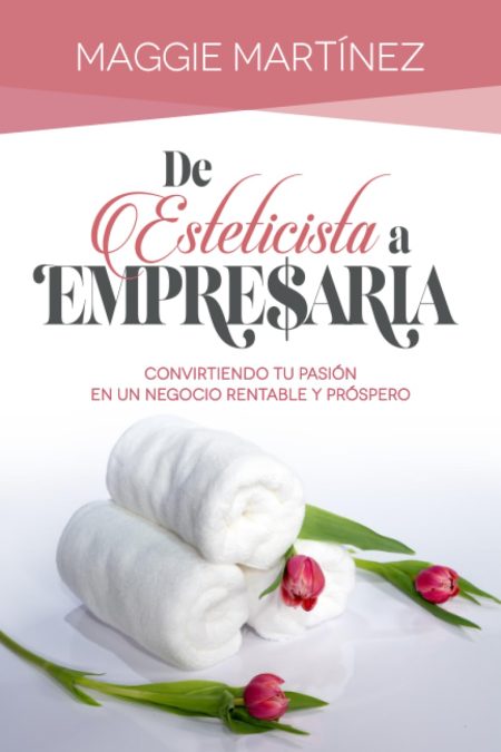 De esteticista a empresaria: Convirtiendo tu pasión por la estética, en un negocio rentable y próspero.