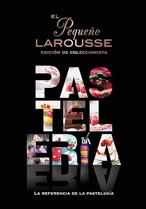 El Pequeño Larousse de la pastelería: La referencia de la pastelería