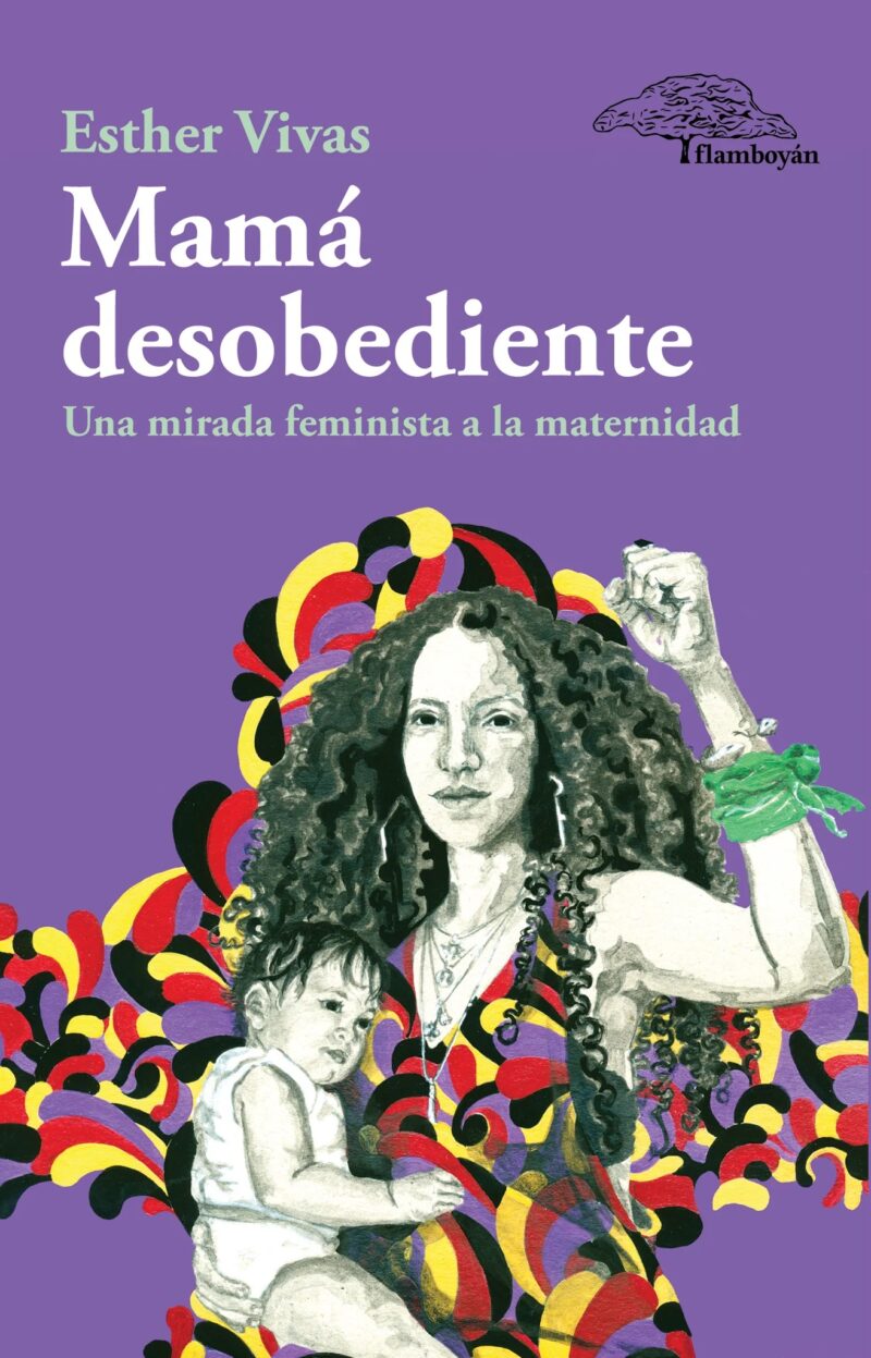 Mamá desobediente. Una mirada feminista a la maternidad