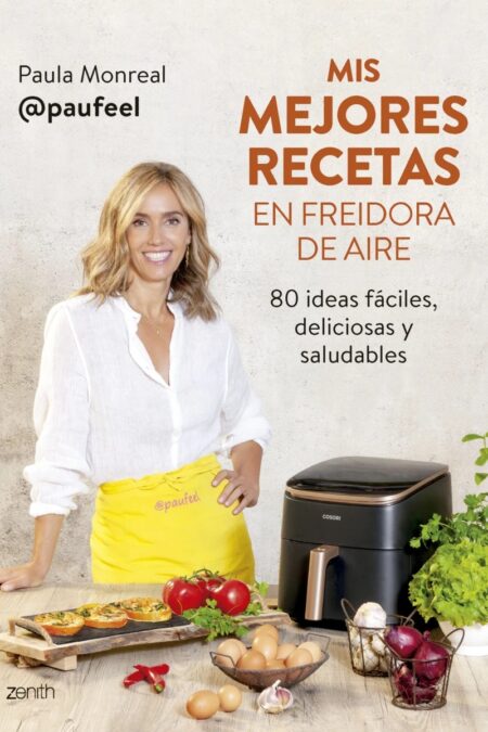 Mis mejores recetas en freidora de aire: 80 ideas fáciles, deliciosas y saludables